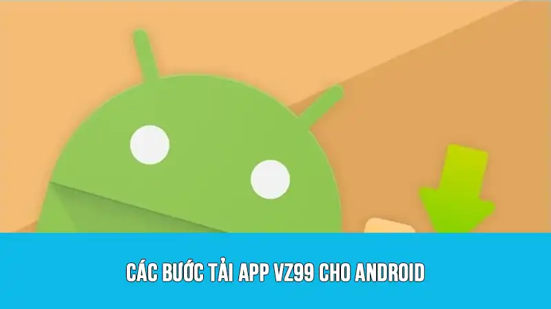 Các bước tải app VZ99 cho Android