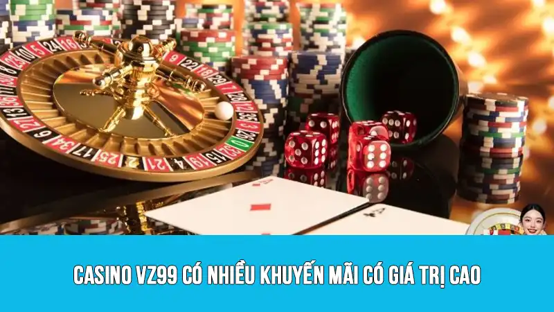 Casino VZ99 có nhiều khuyến mãi có giá trị cao