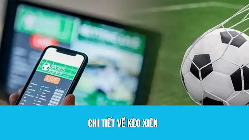 Chi tiết về kèo xiên