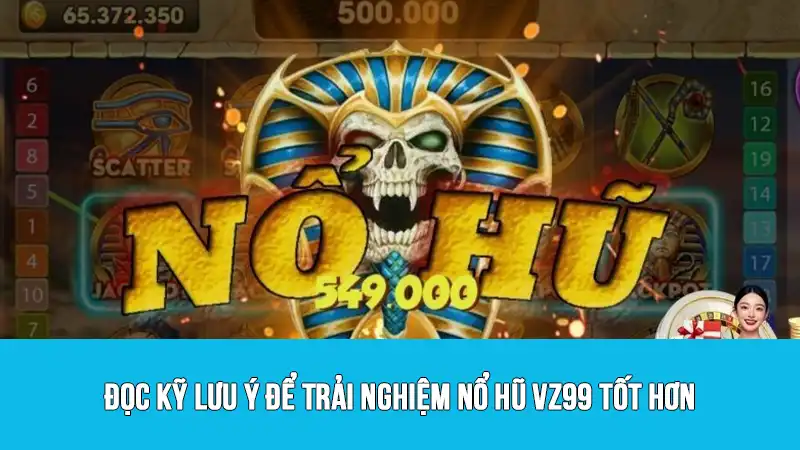 Đọc kỹ lưu ý để trải nghiệm nổ hũ VZ99 tốt hơn