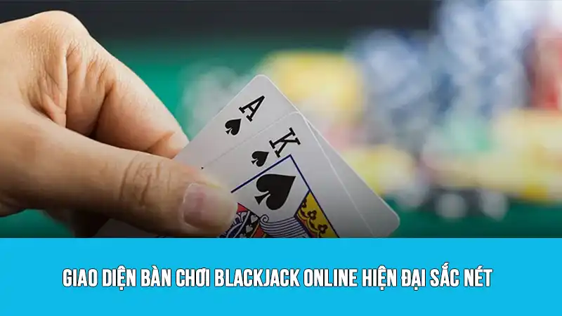 Giao diện bàn chơi Blackjack online hiện đại sắc nét