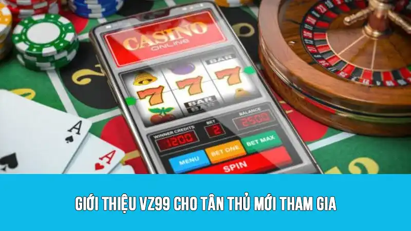 Giới thiệu VZ99 cho tân thủ mới tham gia
