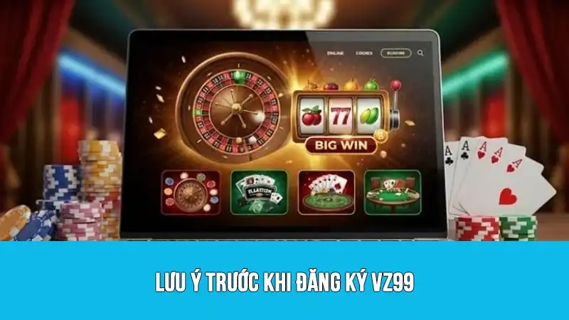 Lưu ý trước khi đăng ký VZ99