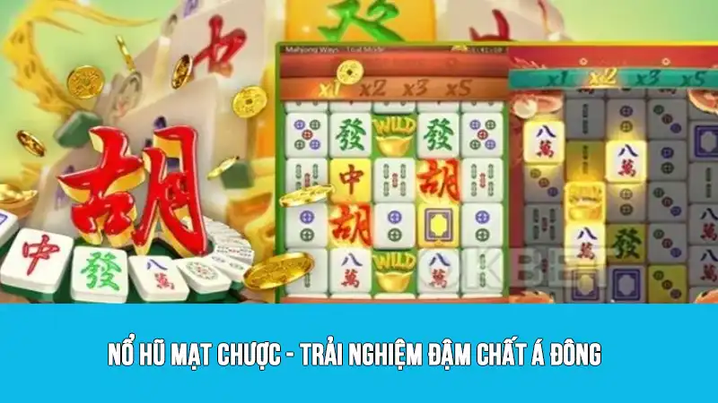 Nổ hũ mạt chược - Trải nghiệm đậm chất Á Đông