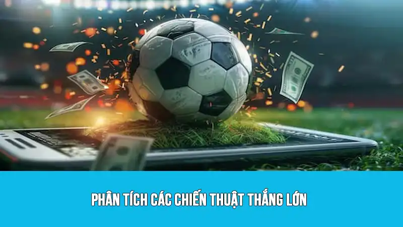 Phân tích các chiến thuật thắng lớn