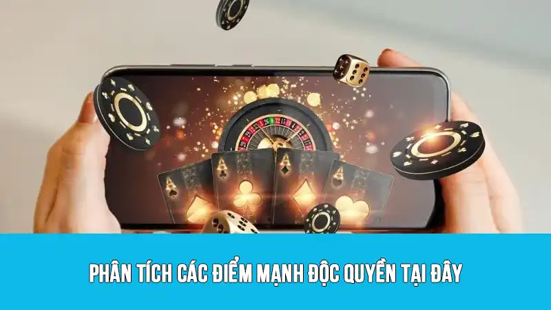 Phân tích các điểm mạnh độc quyền tại đây