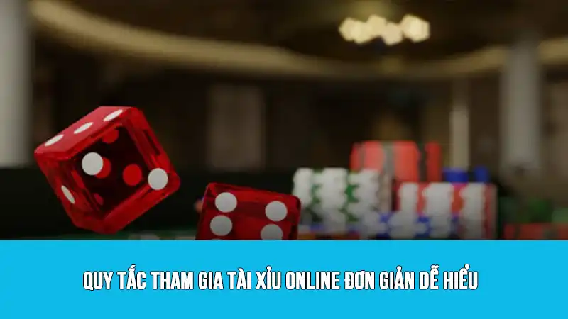 Quy tắc tham gia tài xỉu online đơn giản dễ hiểu
