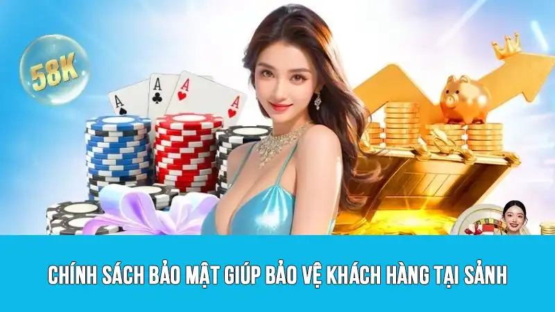 Chính sách bảo mật giúp bảo vệ khách hàng tại sảnh