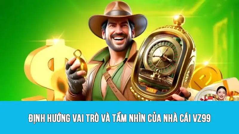 Định hướng vai trò và tầm nhìn của nhà cái VZ99