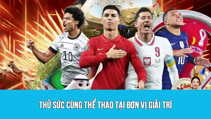 Thử sức cùng thể thao tại đơn vị giải trí