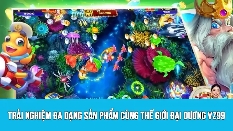 Trải nghiệm đa dạng sản phẩm cùng thế giới đại dương VZ99